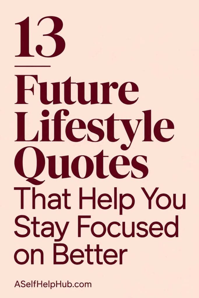 13 Future Lifestyle Quotes That Help You Stay Focused on Better
