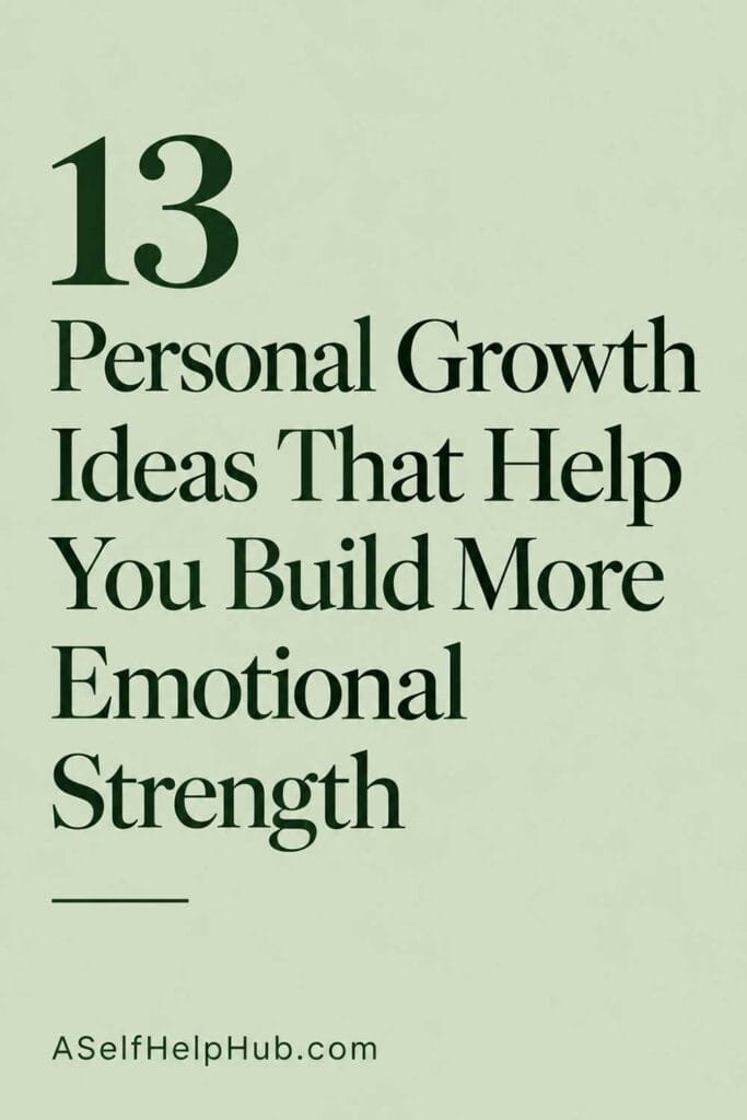 13 Personal Growth Ideas That Help You Build More Emotional Strength