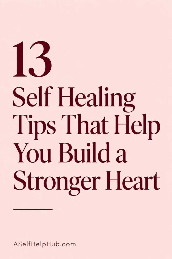 13 Self Healing Tips That Help You Build a Stronger Heart
