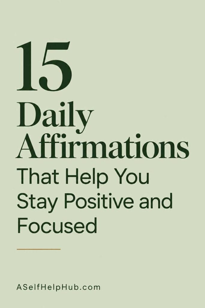 15 Daily Affirmations That Help You Stay Positive and Focused