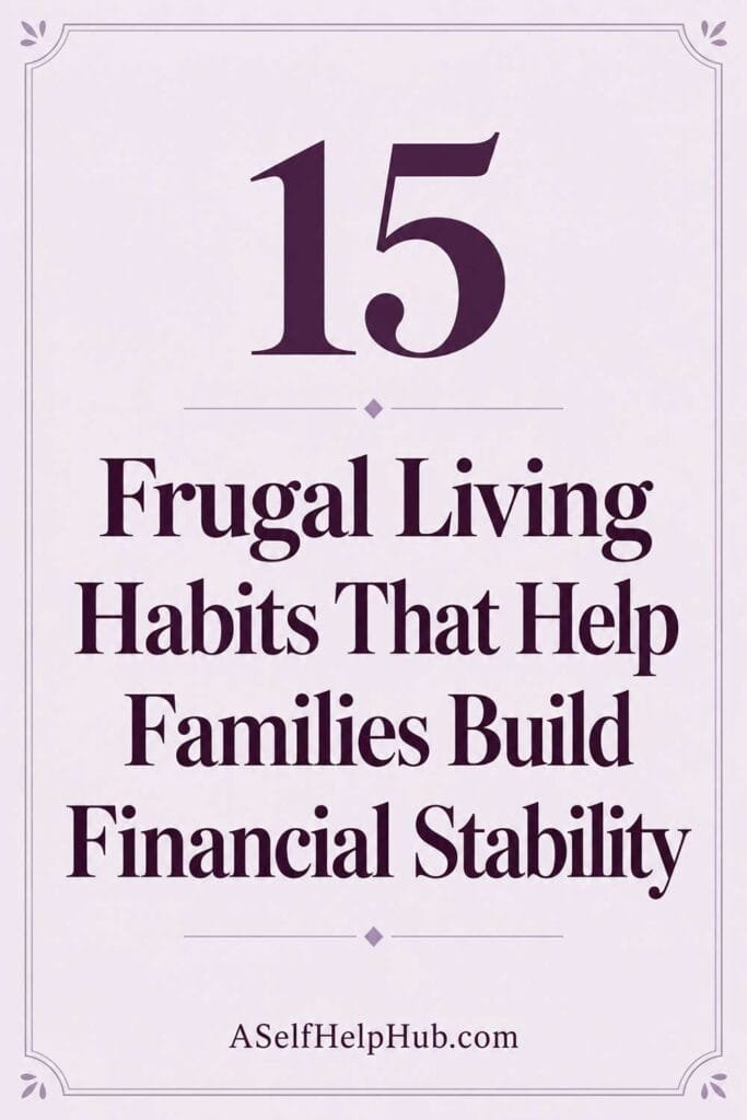 15 Frugal Living Habits That Help Families Build Financial Stability