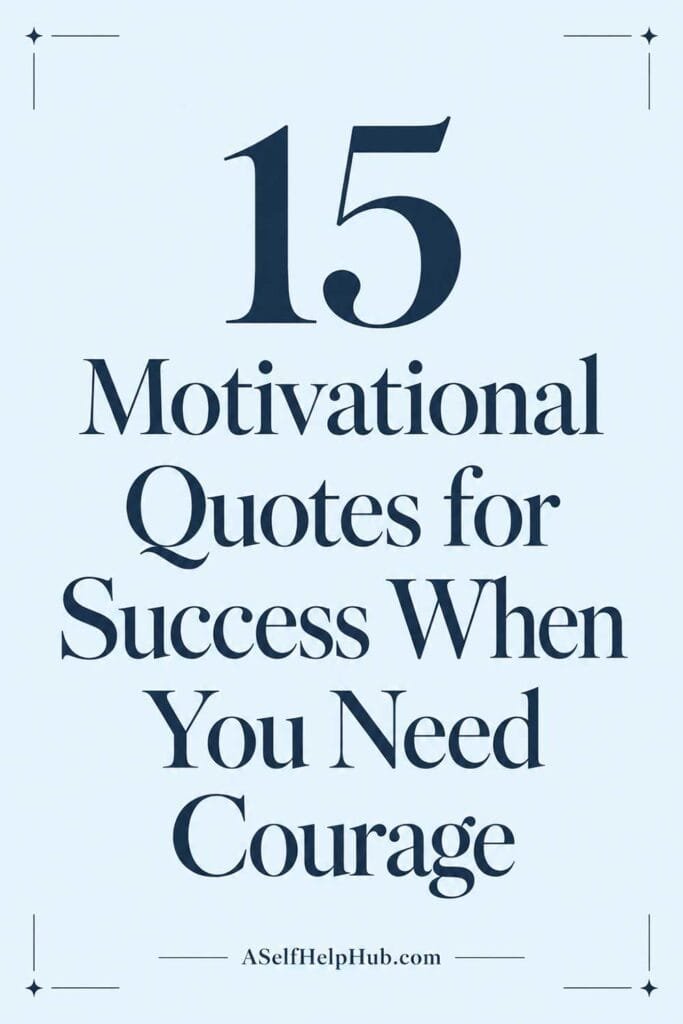 15 Motivational Quotes for Success When You Need Courage