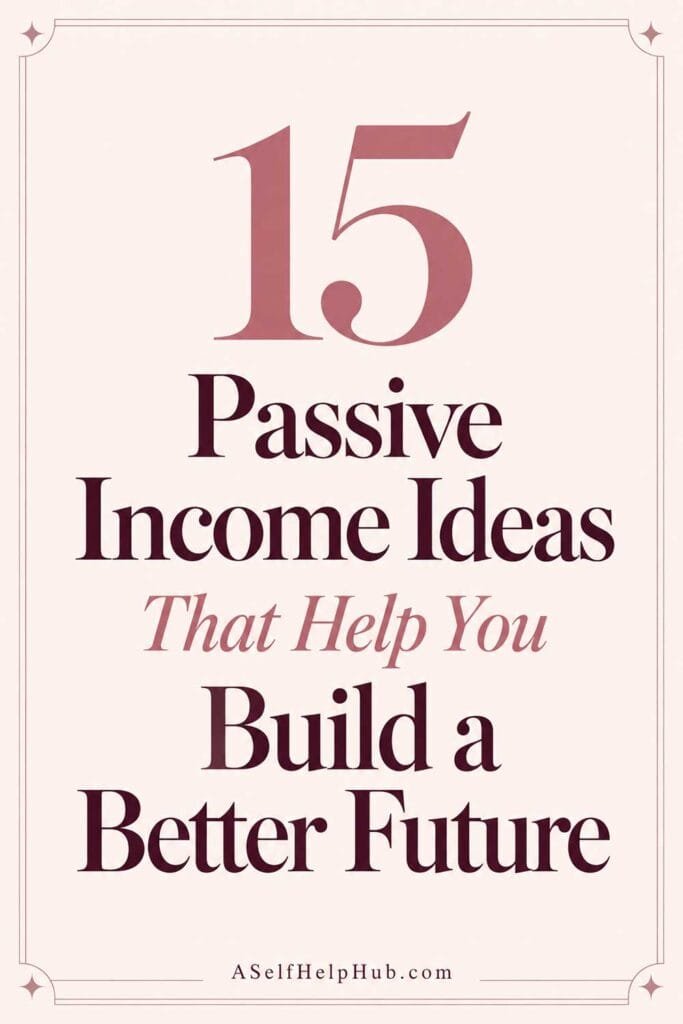 15 Passive Income Ideas That Help You Build a Better Future