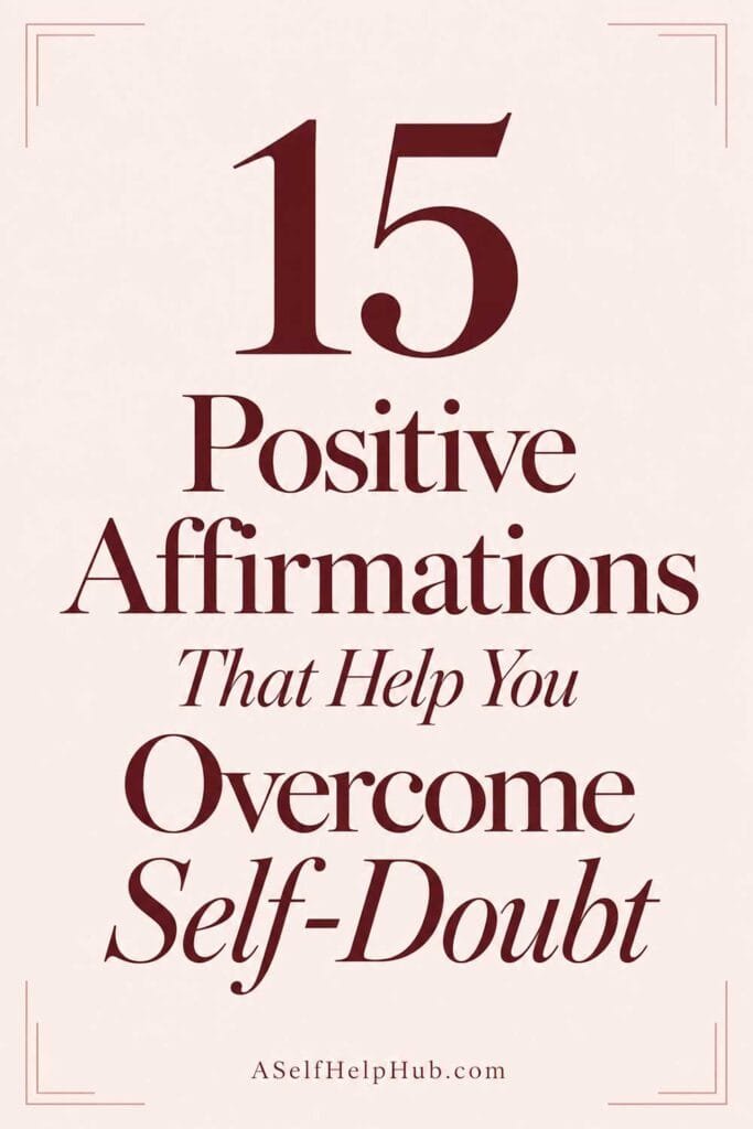 15 Positive Affirmations That Help You Overcome Self-Doubt