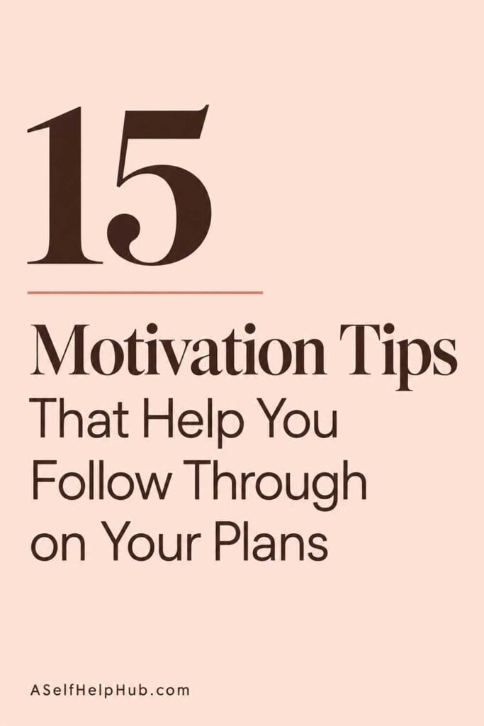 15 Motivation Tips That Help You Follow Through on Your Plans