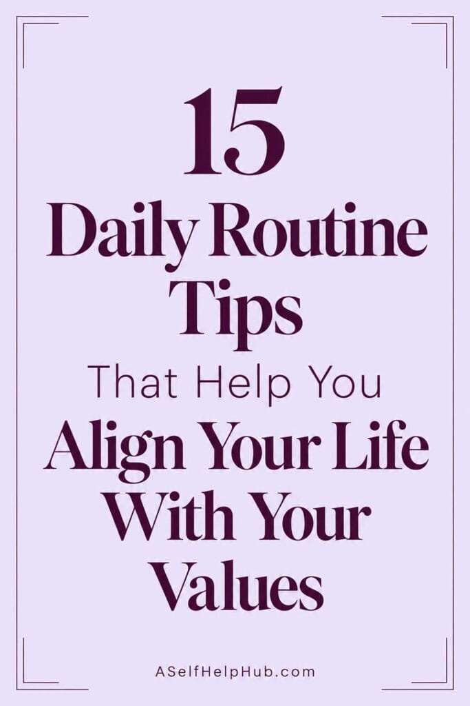 15 Daily Routine Tips That Help You Align Your Life With Your Values