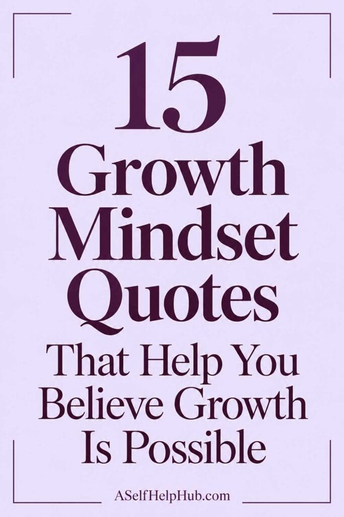15 Growth Mindset Quotes That Help You Believe Growth Is Possible