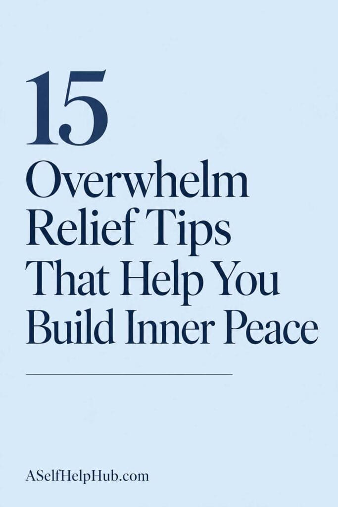 15 Overwhelm Relief Tips That Help You Build Inner Peace