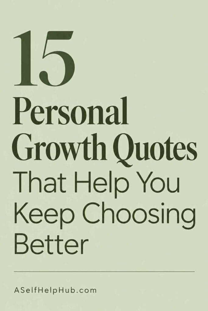 15 Personal Growth Quotes That Help You Keep Choosing Better