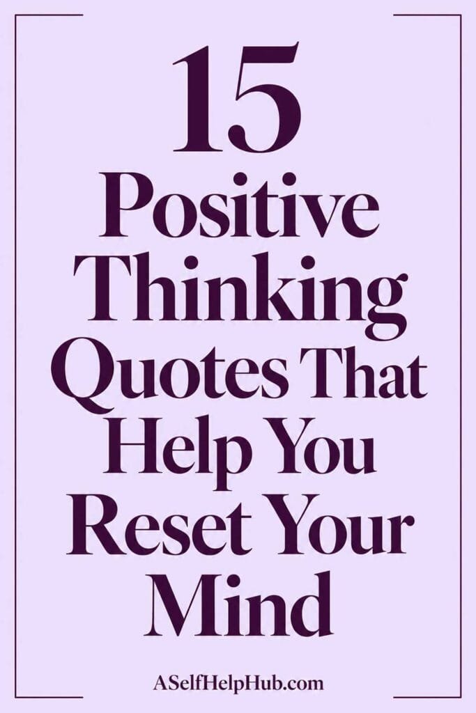 15 Positive Thinking Quotes That Help You Reset Your Mind