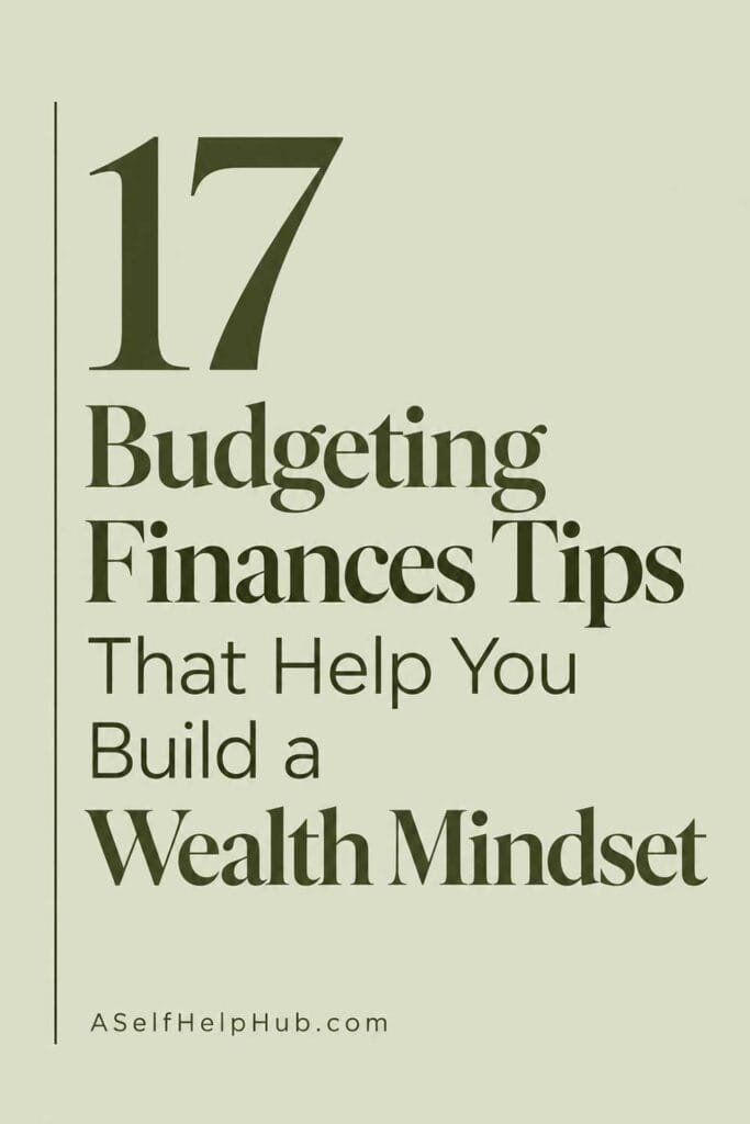 17 Budgeting Finances Tips That Help You Build a Wealth Mindset