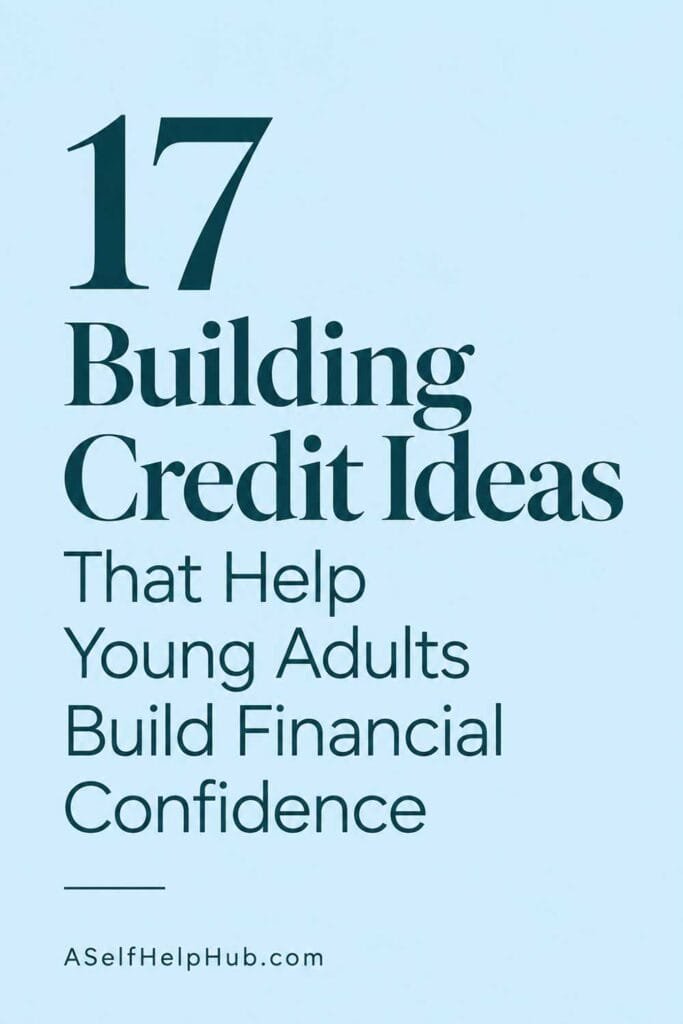 17 Building Credit Ideas That Help Young Adults Build Financial Confidence