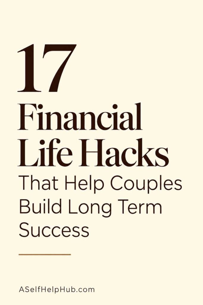 17 Financial Life Hacks That Help Couples Build Long Term Success