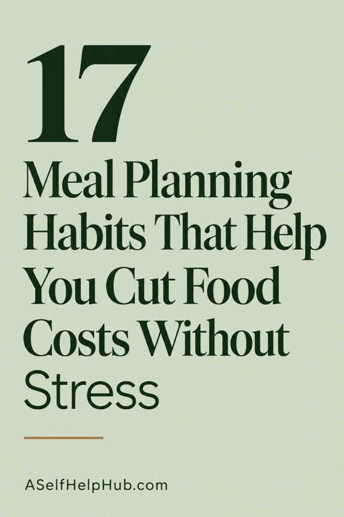 17 Meal Planning Habits That Help You Cut Food Costs Without Stress