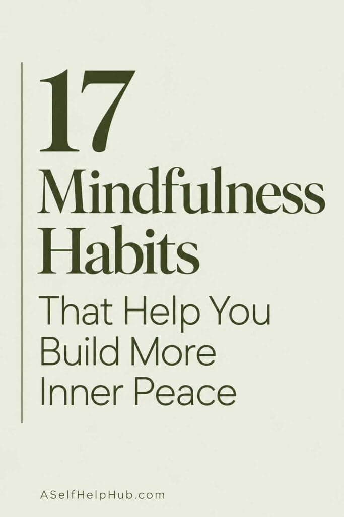 17 Mindfulness Habits That Help You Build More Inner Peace