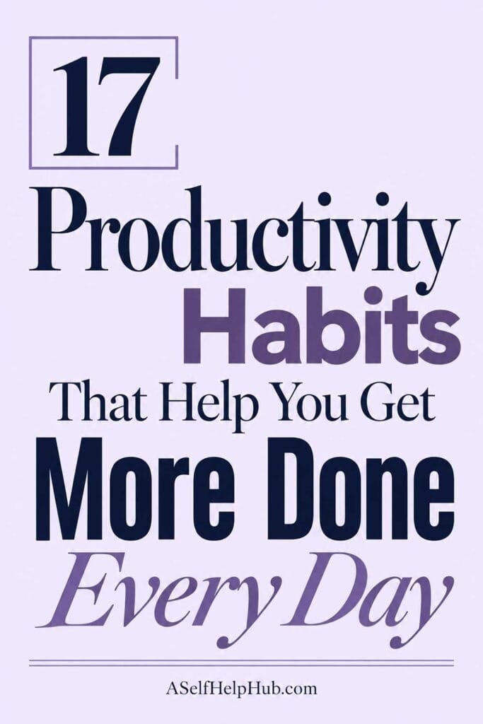 17 Productivity Habits That Help You Get More Done Every Day