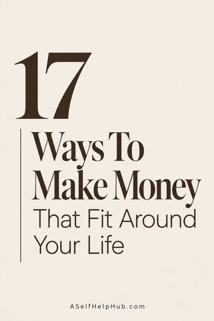 17 Ways To Make Money That Fit Around Your Life