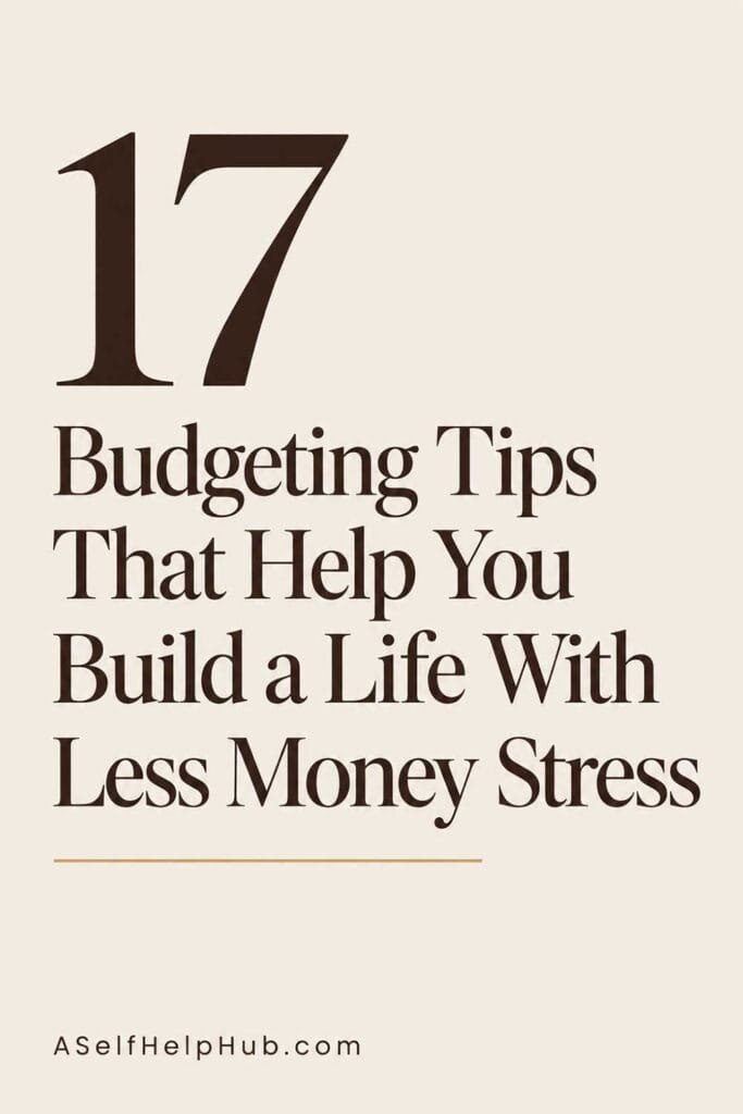 17 Budgeting Tips That Help You Build a Life With Less Money Stress