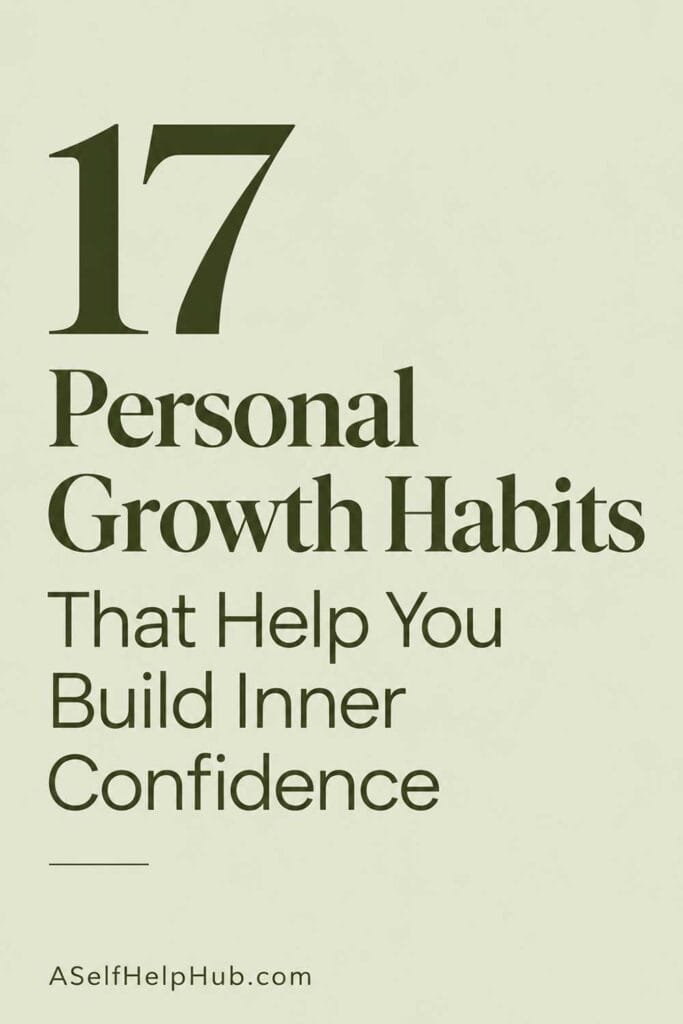 17 Personal Growth Habits That Help You Build Inner Confidence