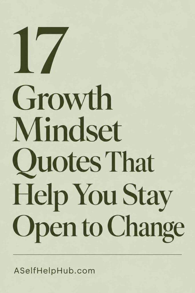 17 Growth Mindset Quotes That Help You Stay Open to Change