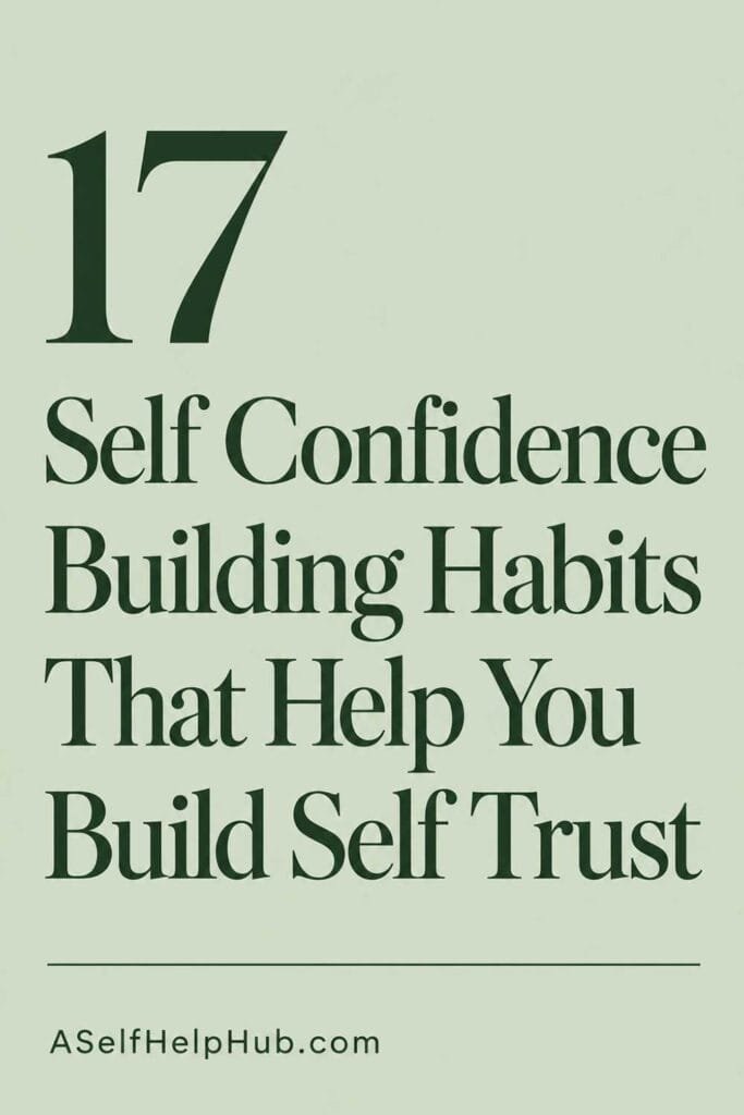 17 Self Confidence Building Habits That Help You Build Self Trust