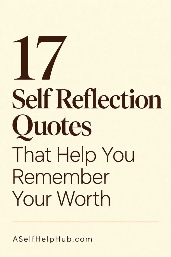17 Self Reflection Quotes That Help You Remember Your Worth