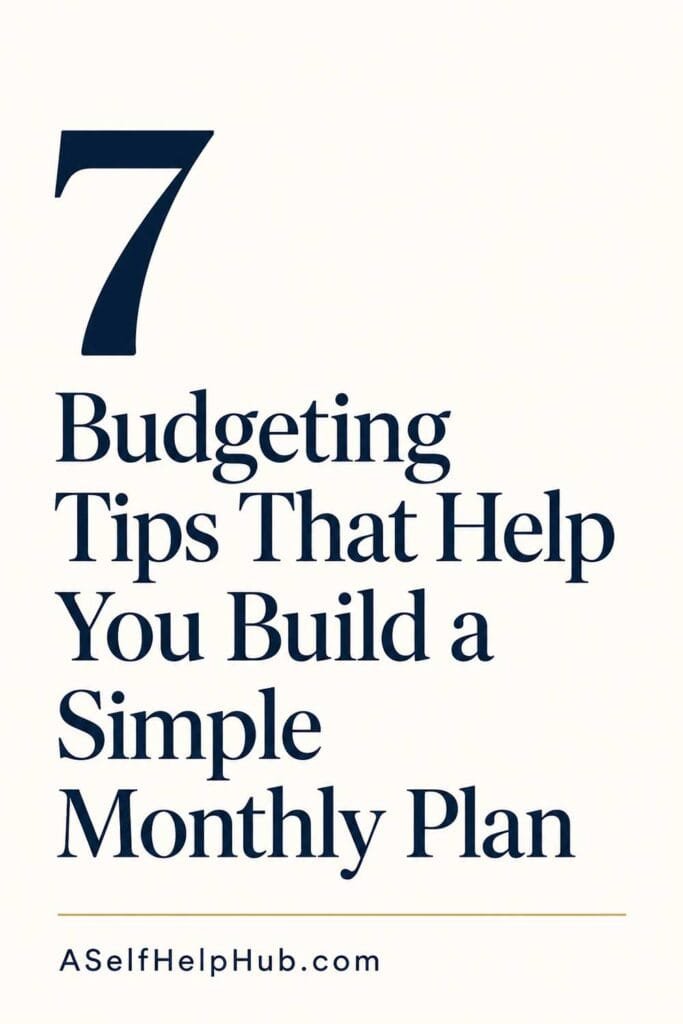 7 Budgeting Tips That Help You Build a Simple Monthly Plan