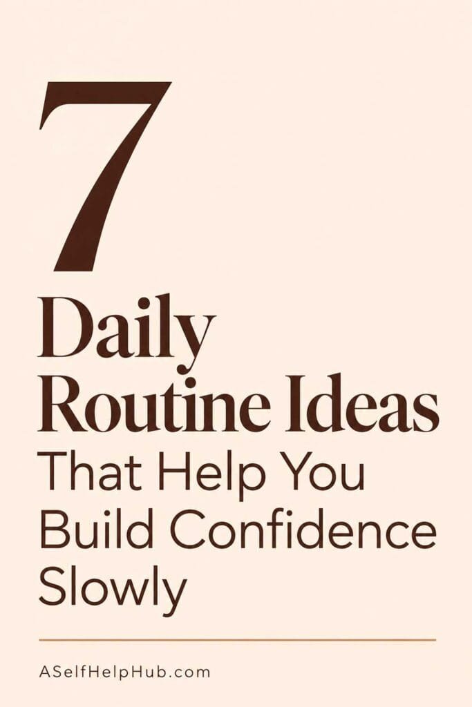 7 Daily Routine Ideas That Help You Build Confidence Slowly