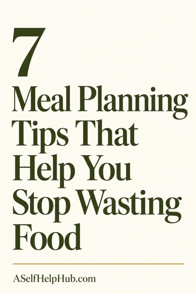 7 Meal Planning Tips That Help You Stop Wasting Food