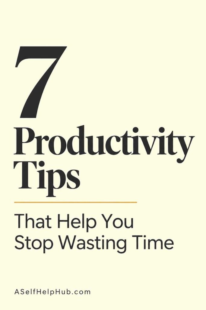 7 Productivity Tips That Help You Stop Wasting Time