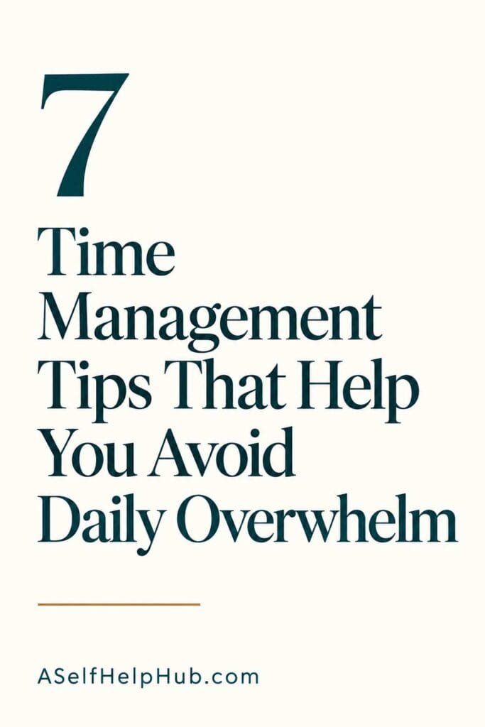 7 Time Management Tips That Help You Avoid Daily Overwhelm