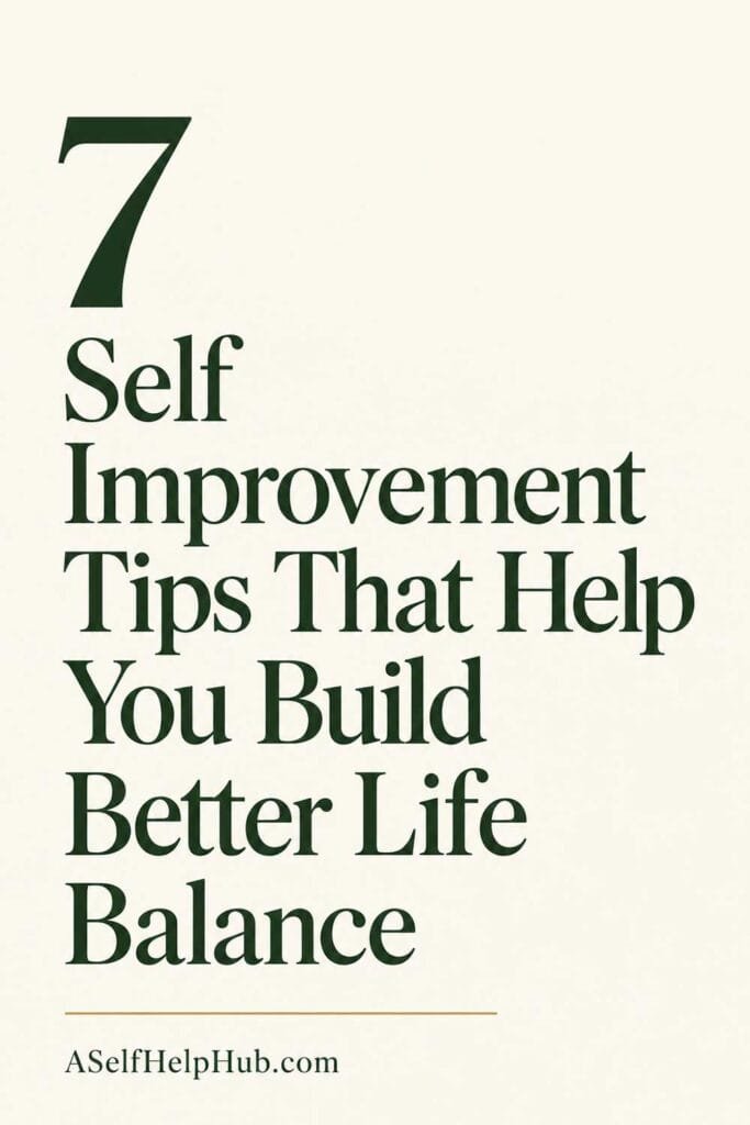 7 Self Improvement Tips That Help You Build Better Life Balance
