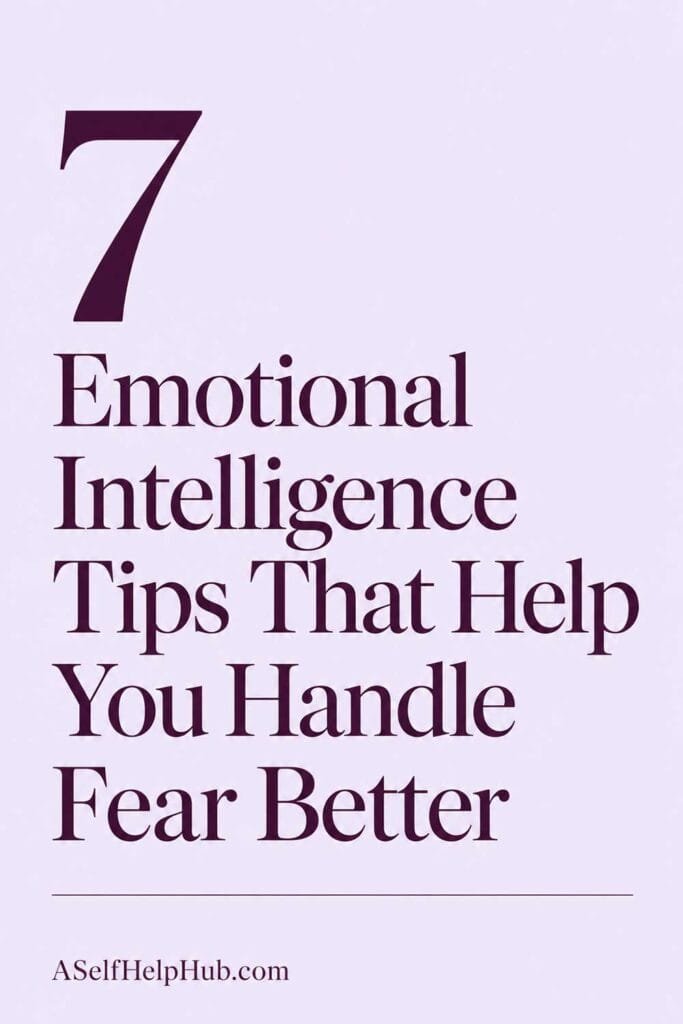 7 Emotional Intelligence Tips That Help You Handle Fear Better