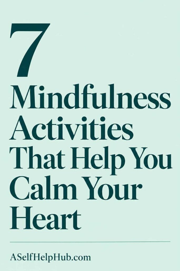 7 Mindfulness Activities That Help You Calm Your Heart