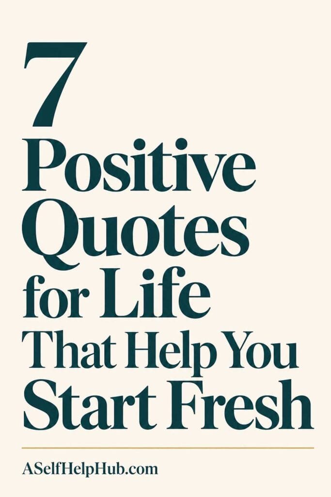 7 Positive Quotes for Life That Help You Start Fresh