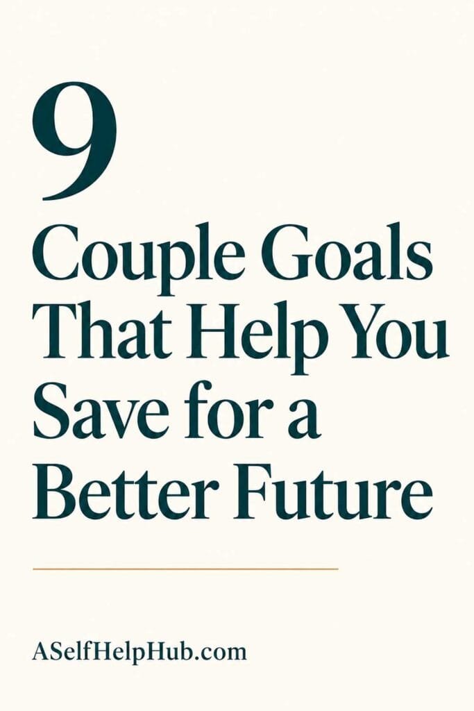 9 Couple Goals That Help You Save for a Better Future