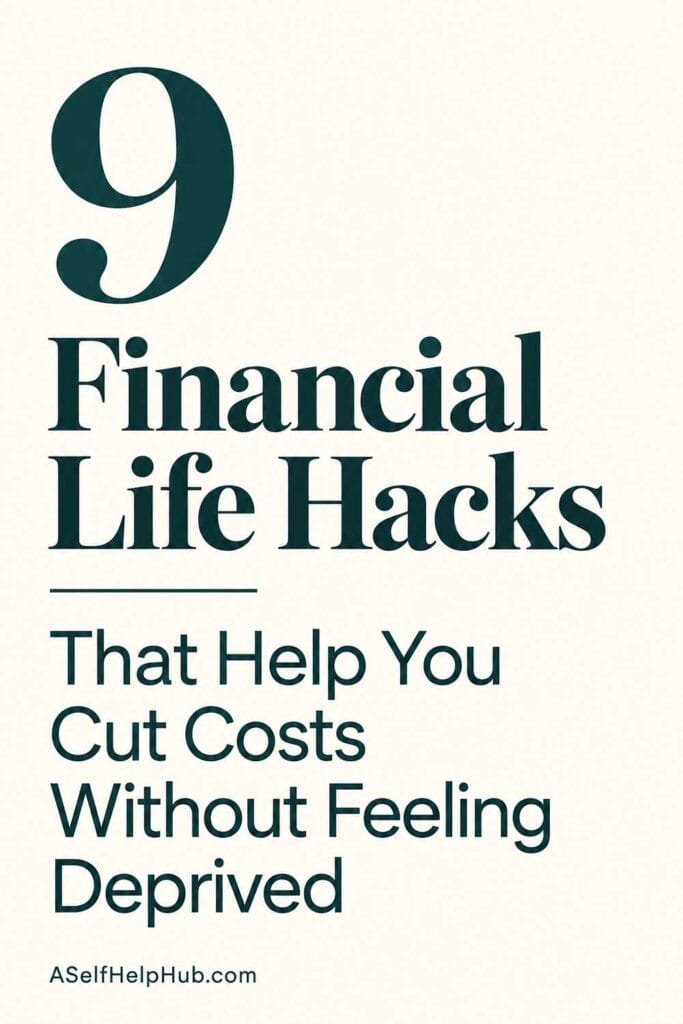 9 Financial Life Hacks That Help You Cut Costs Without Feeling Deprived