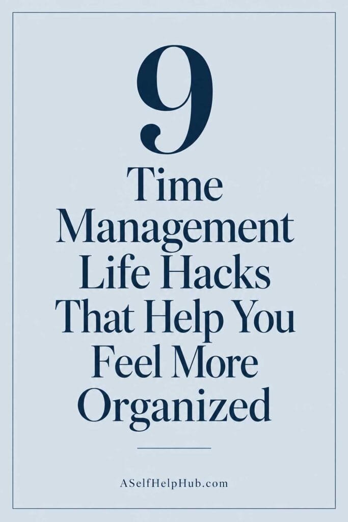 9 Time Management Life Hacks That Help You Feel More Organized
