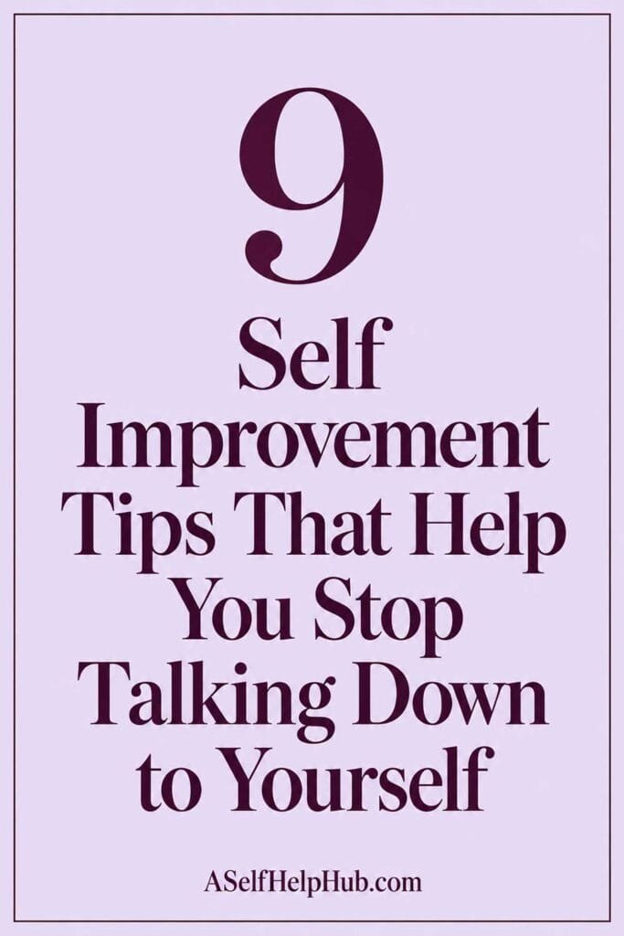 9 Self Improvement Tips That Help You Stop Talking Down to Yourself