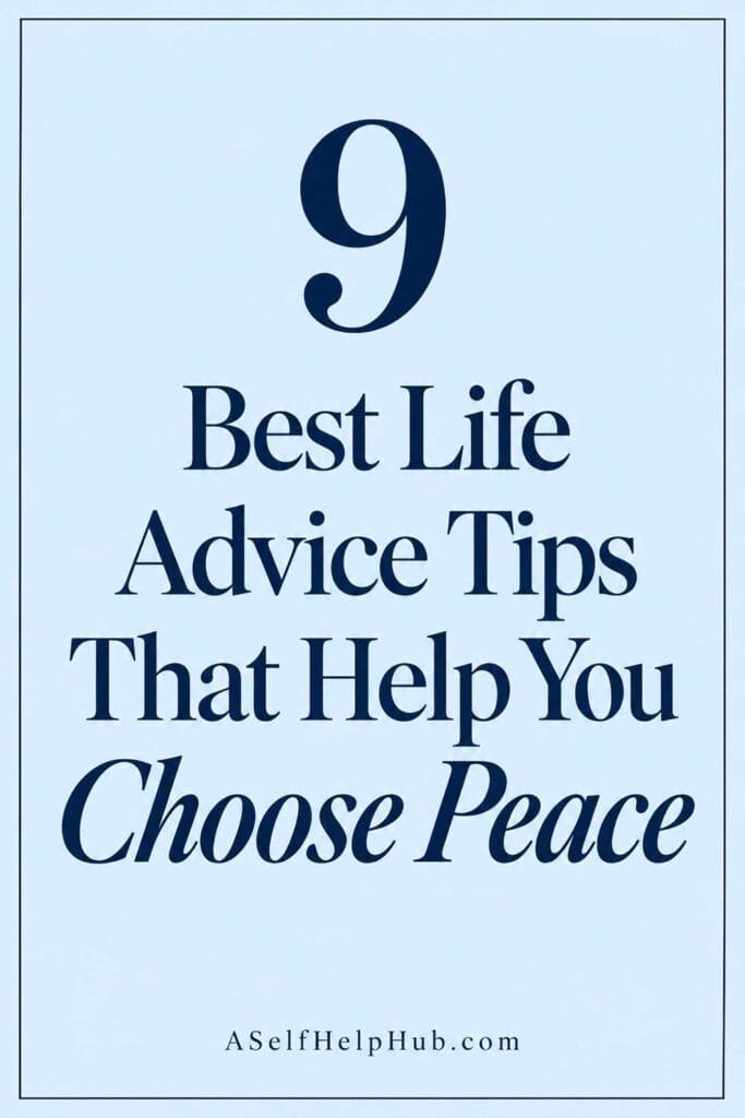 9 Best Life Advice Tips That Help You Choose Peace