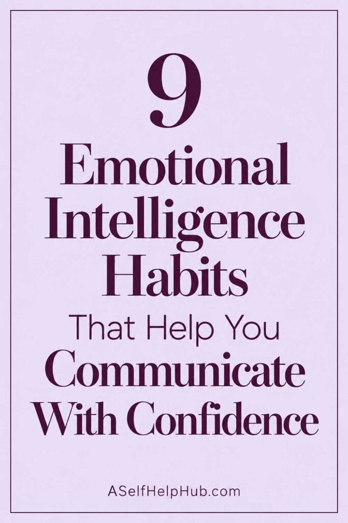 9 Emotional Intelligence Habits That Help You Communicate With Confidence