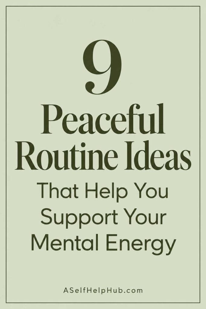 9 Peaceful Routine Ideas That Help You Support Your Mental Energy