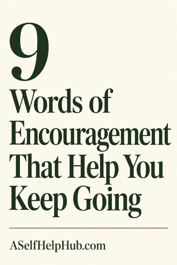9 Words of Encouragement That Help You Keep Going